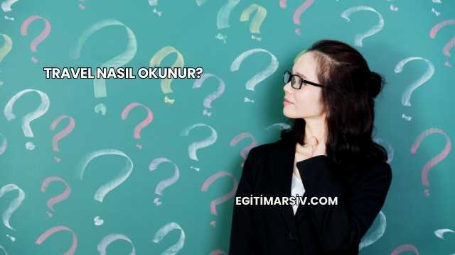 Travel Nasıl Okunur?