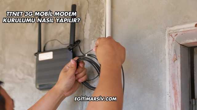 Ttnet 3G Mobil Modem Kurulumu Nasıl Yapılır?