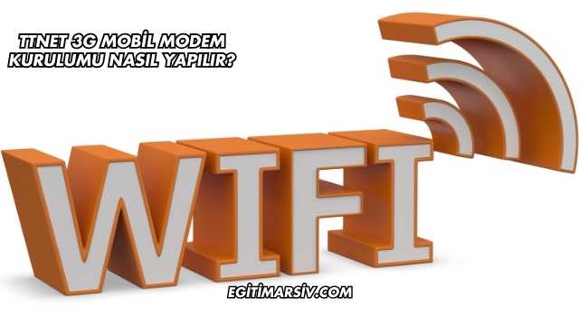 Ttnet 3G Mobil Modem Kurulumu Nasıl Yapılır?