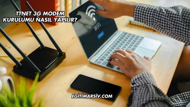 Ttnet 3G Modem Kurulumu Nasıl Yapılır?