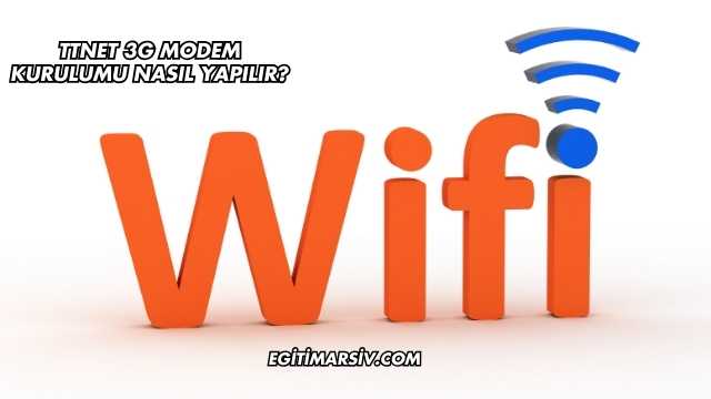 Ttnet 3G Modem Kurulumu Nasıl Yapılır?