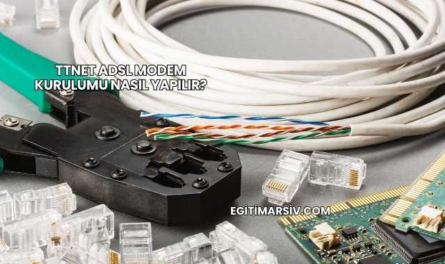 Ttnet Adsl Modem Kurulumu Nasıl Yapılır?