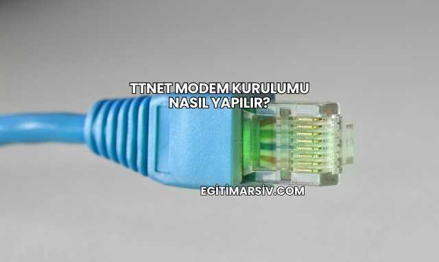 Ttnet Modem Kurulumu Nasıl Yapılır?