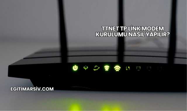 Ttnet Tp Link Modem Kurulumu Nasıl Yapılır?