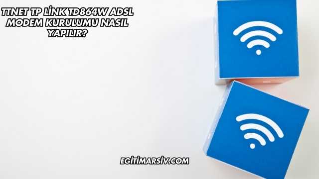 Ttnet Tp Link Td864W Adsl Modem Kurulumu Nasıl Yapılır?
