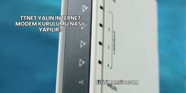 Ttnet Yalın Internet Modem Kurulumu Nasıl Yapılır?