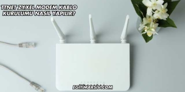 Ttnet Zyxel Modem Kablo Kurulumu Nasıl Yapılır?