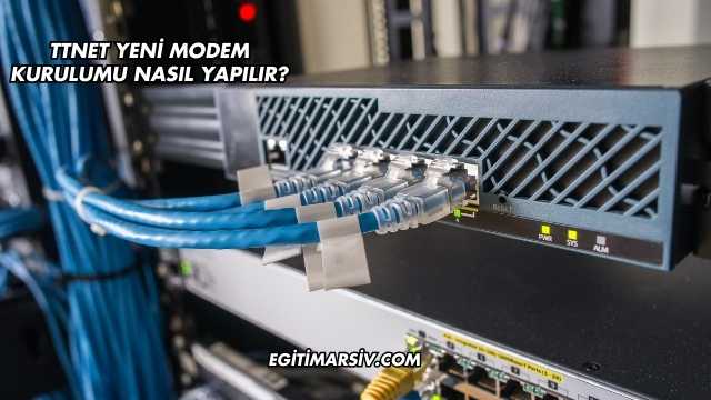 Ttnet Yeni Modem Kurulumu Nasıl Yapılır?
