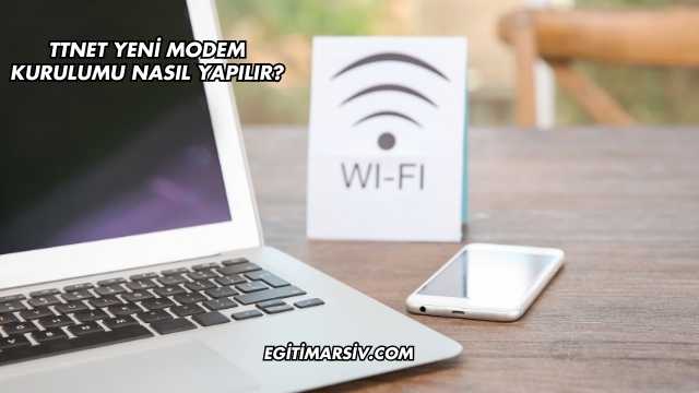 Ttnet Yeni Modem Kurulumu Nasıl Yapılır?
