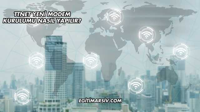 Ttnet Yeni Modem Kurulumu Nasıl Yapılır?