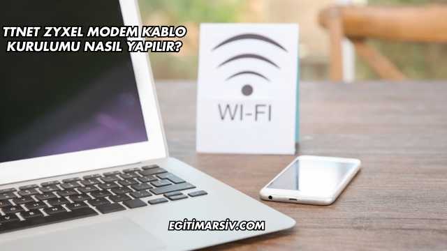 Ttnet Zyxel Modem Kablo Kurulumu Nasıl Yapılır?