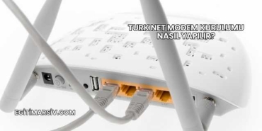 Turk Net Modem Kurulumu Nasıl Yapılır?