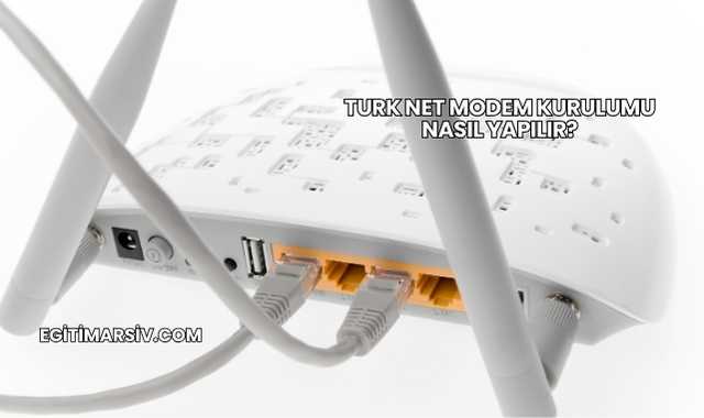 Turk Net Modem Kurulumu Nasıl Yapılır?