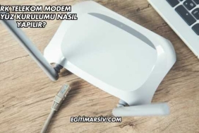 Türk Telekom Modem Arayüz Kurulumu Nasıl Yapılır?