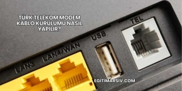 Türk Telekom Modem Kablo Kurulumu Nasıl Yapılır?