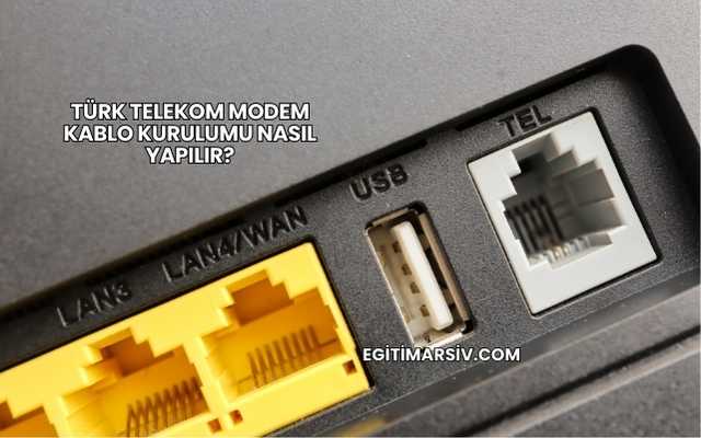 Türk Telekom Modem Kablo Kurulumu Nasıl Yapılır?