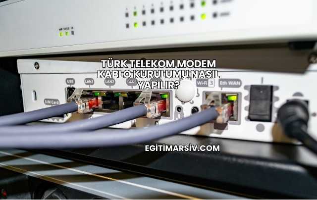 Türk Telekom Modem Kablo Kurulumu Nasıl Yapılır?