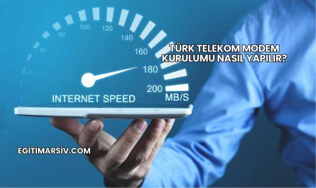 Türk Telekom Modem Kurulumu Nasıl Yapılır?