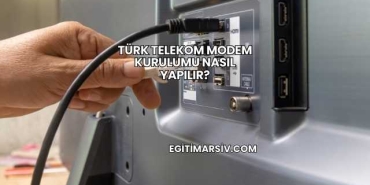 Türk Telekom Modem Kurulumu Nasıl Yapılır?