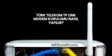 Türk Telekom Tp Link Modem Kurulumu Nasıl Yapılır?