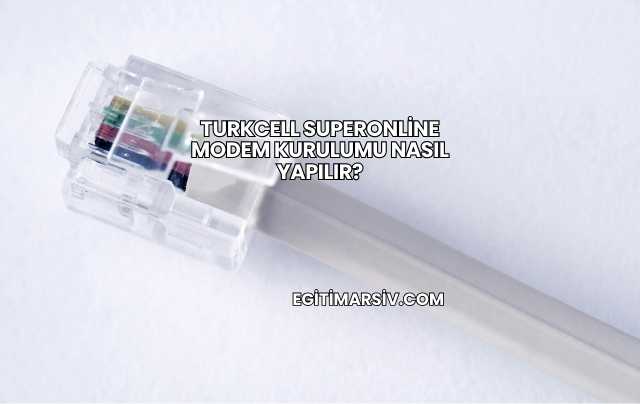 Turkcell Superonline Modem Kurulumu Nasıl Yapılır?