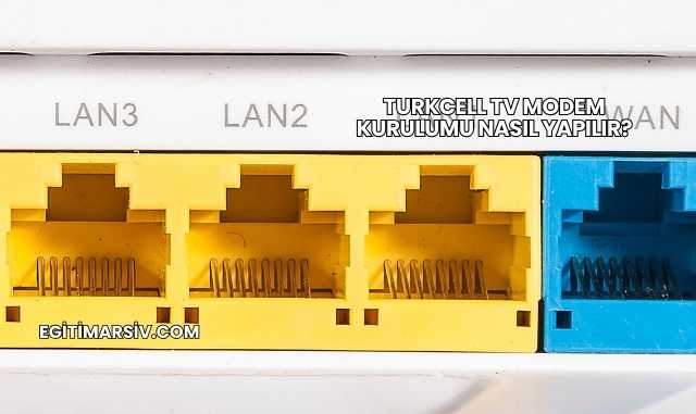 Turkcell Tv Modem Kurulumu Nasıl Yapılır?