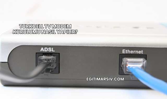 Turkcell Tv Modem Kurulumu Nasıl Yapılır?