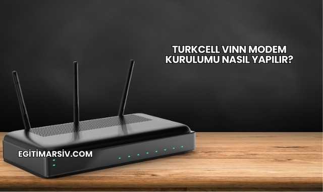 Turkcell Vınn Modem Kurulumu Nasıl Yapılır?