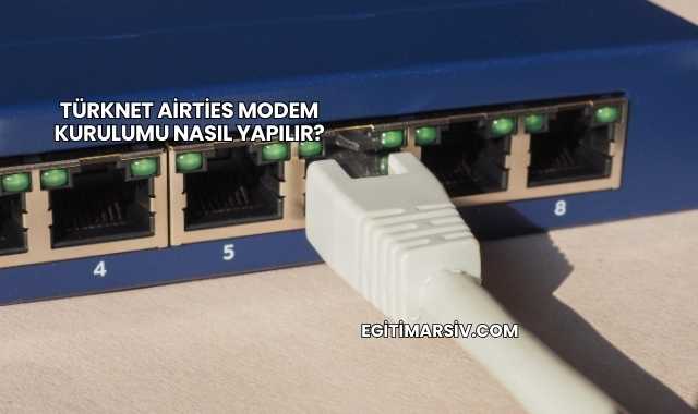 Türknet Airties Modem Kurulumu Nasıl Yapılır?