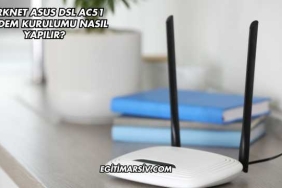 Turknet Asus Dsl Ac51 Modem Kurulumu Nasıl Yapılır?