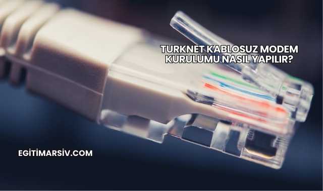 Turknet Kablosuz Modem Kurulumu Nasıl Yapılır?