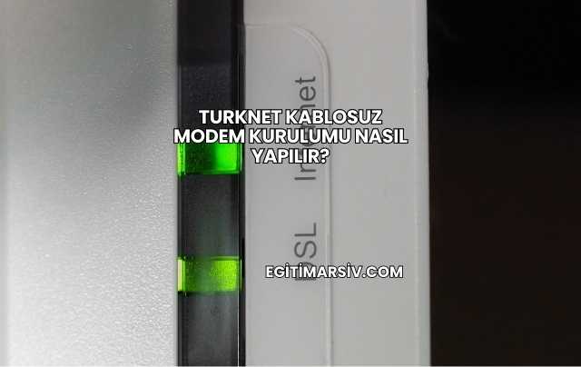 Turknet Kablosuz Modem Kurulumu Nasıl Yapılır?