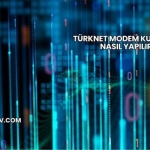 Türknet Modem Kurulumu Nasıl Yapılır?