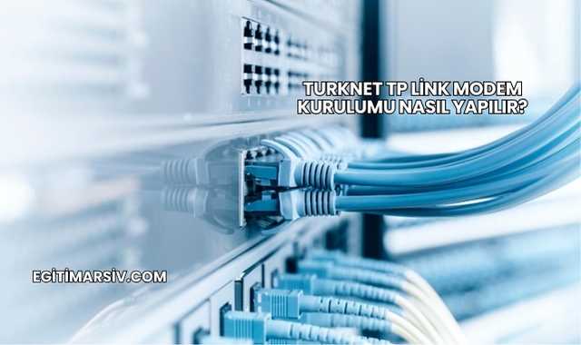 Turknet Tp Link Modem Kurulumu Nasıl Yapılır?