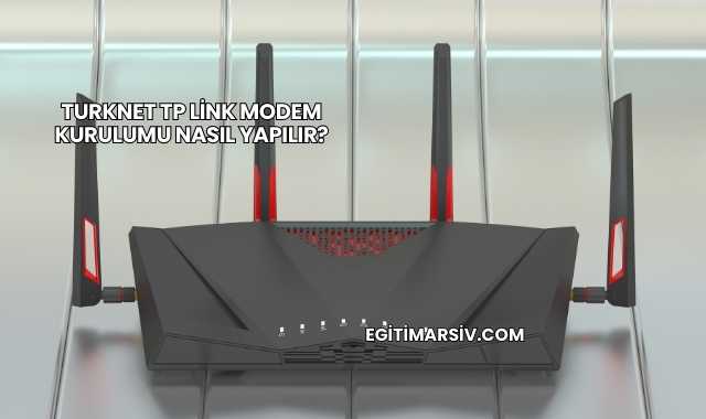 Turknet Tp Link Modem Kurulumu Nasıl Yapılır?