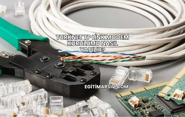 Turknet Tp Link Modem Kurulumu Nasıl Yapılır?