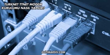 Turknet Ttnet Modem Kurulumu Nasıl Yapılır?
