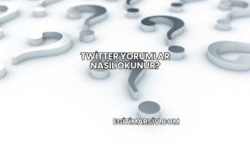 Twitter Yorumlar Nasıl Okunur?