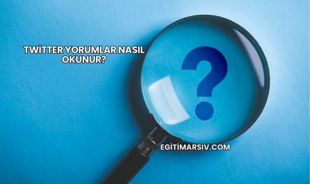 Twitter Yorumlar Nasıl Okunur?