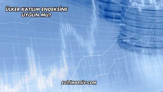 Ülker Katılım Endeksine Uygun mu?