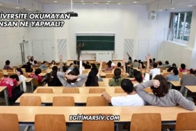 Üniversite Okumayan İnsan Ne Yapmalı?