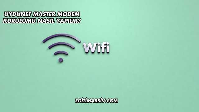 Uydunet Master Modem Kurulumu Nasıl Yapılır?