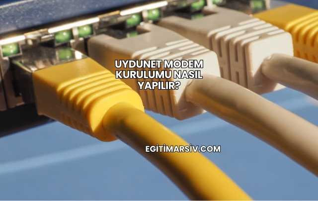Uydunet Modem Kurulumu Nasıl Yapılır?