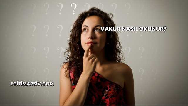 Vakur Nasıl Okunur?