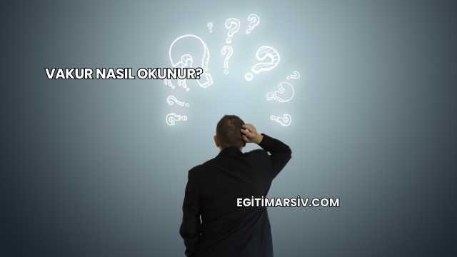 Vakur Nasıl Okunur?