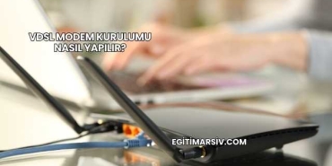 Vdsl Modem Kurulumu Nasıl Yapılır?