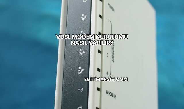 Vdsl Modem Kurulumu Nasıl Yapılır?