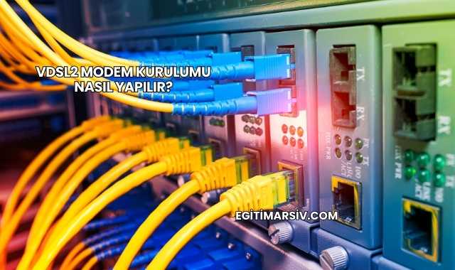Vdsl2 Modem Kurulumu Nasıl Yapılır?