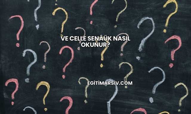Ve Celle Senâük Nasıl Okunur?
