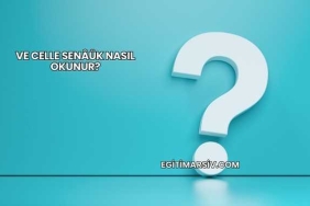 Ve Celle Senâük Nasıl Okunur?
